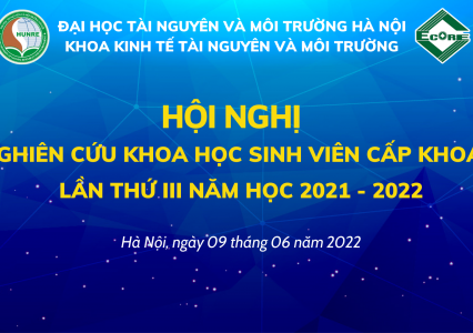 Hội nghị nghiên cứu khoa học sinh viên Khoa Kinh tế Tài nguyên và Môi trường lần thứ III năm học 2021 - 2022